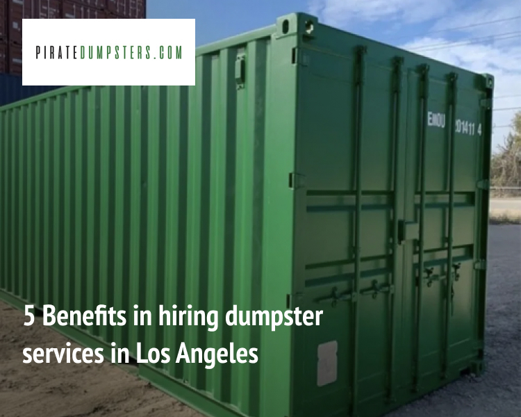 Benefits of hiring dumpster services in Los Angeles