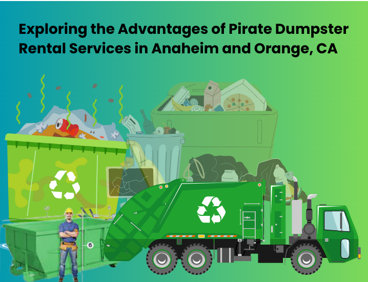 Advantages of dumpster rental services in Anaheim and Orange county.