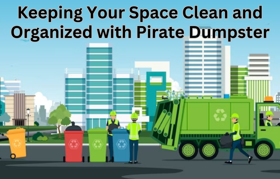 Keeping your space clean and organized with dumpster rental
