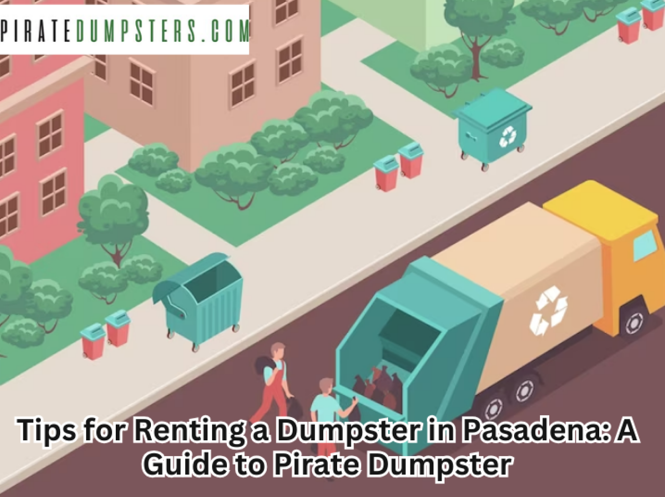 Tips for Renting a Dumpster in Pasadena A Guide to Pirate Dumpster